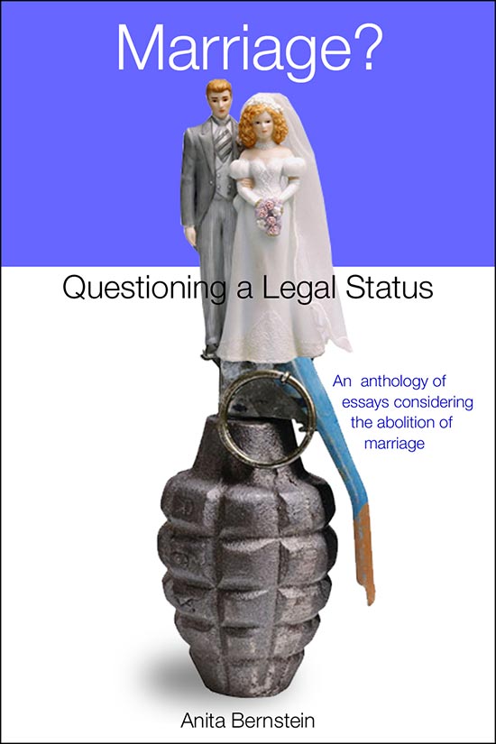 Book cover proposal for "Marriage? Questioning a Legal Status" by Anita Bernstein